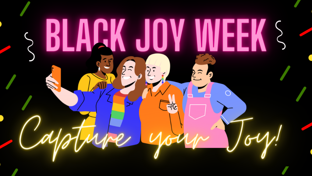 graphic of four people taking a selfie with the text, "Black Joy Week, capture your joy"