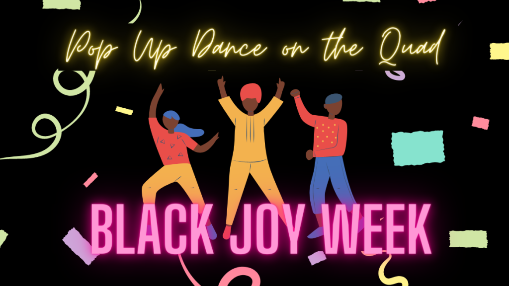 graphic of three Black people dancing with text that states "Pop Up Dance on the Quad. Black Joy Week"