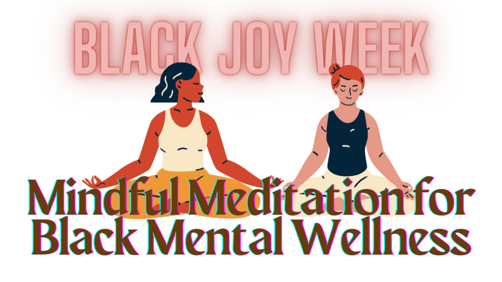 Black Joy Week Mindful Meditation for Black Mental Wellness