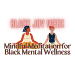 Black Joy Week - Mindful Meditation for Black Mental Wellness